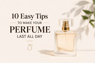 10 Easy Tips to Make Your Perfume Last All Day